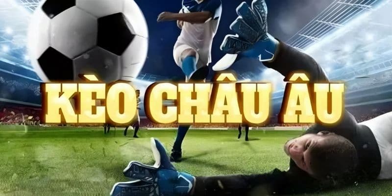 Tổng quan về nguyên lý hoạt động kèo châu Âu