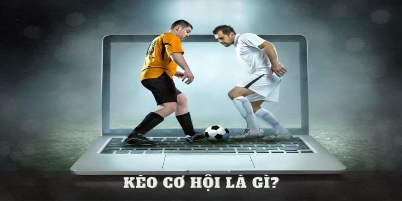Kèo cơ hội Định nghĩa của kèo cơ hội