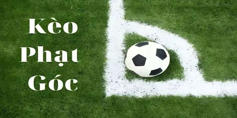 Tổng quan về kèo phạt góc