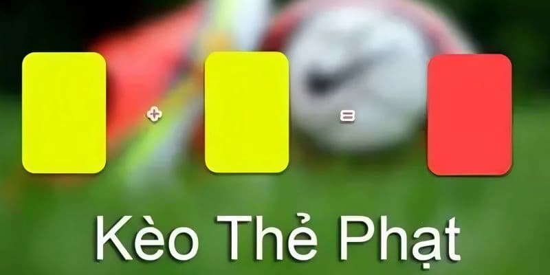 Kèo thẻ phạt Khái quát về kèo thẻ phạt